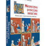 Piers D. Mitchell – “Medycyna podczas krucjat”
