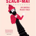Mariusz Samp -“Szach mat. Jak umierali władcy Rosji”