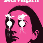 Buraki, obłęd i rozpad – fenomen „Beta vulgaris”
