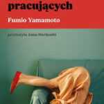 O niewygodzie codzienności w „Dylematach kobiet pracujących” Fumio Yamamoto
