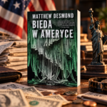 Bieda nie spada z nieba. O “Biedzie w Ameryce” Matthew Desmonda